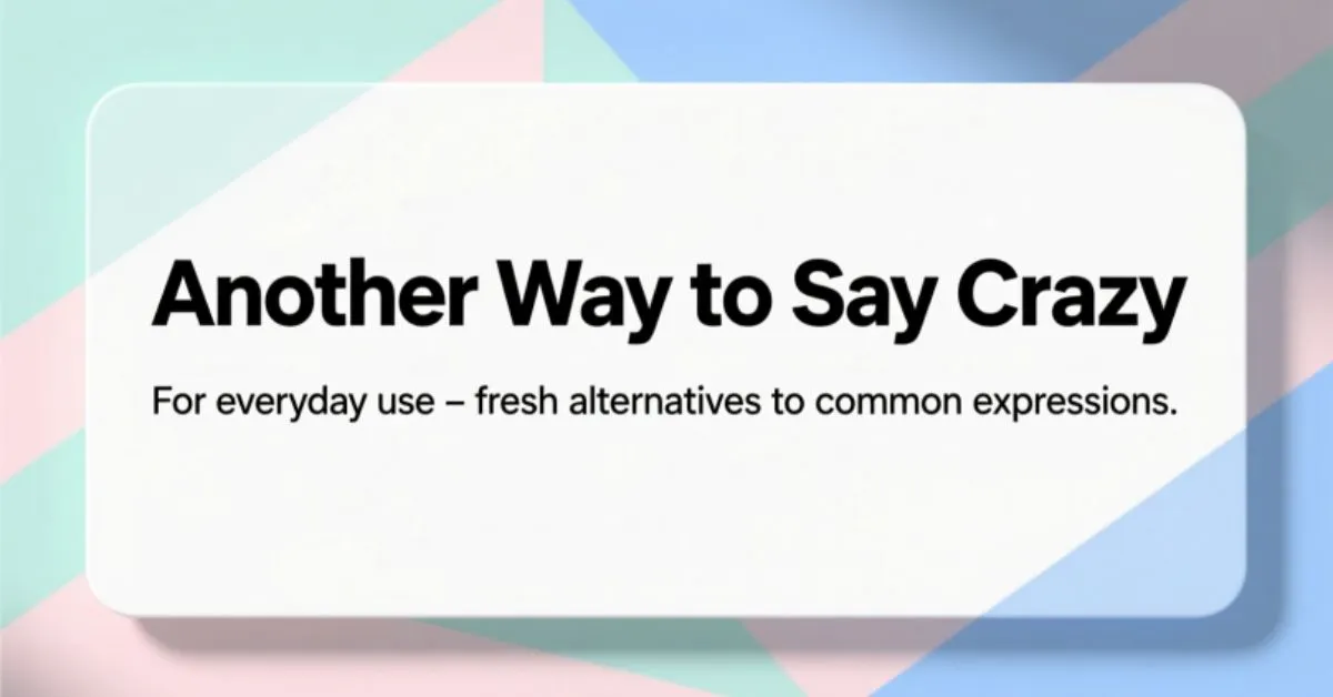 Another Way to Say Crazy