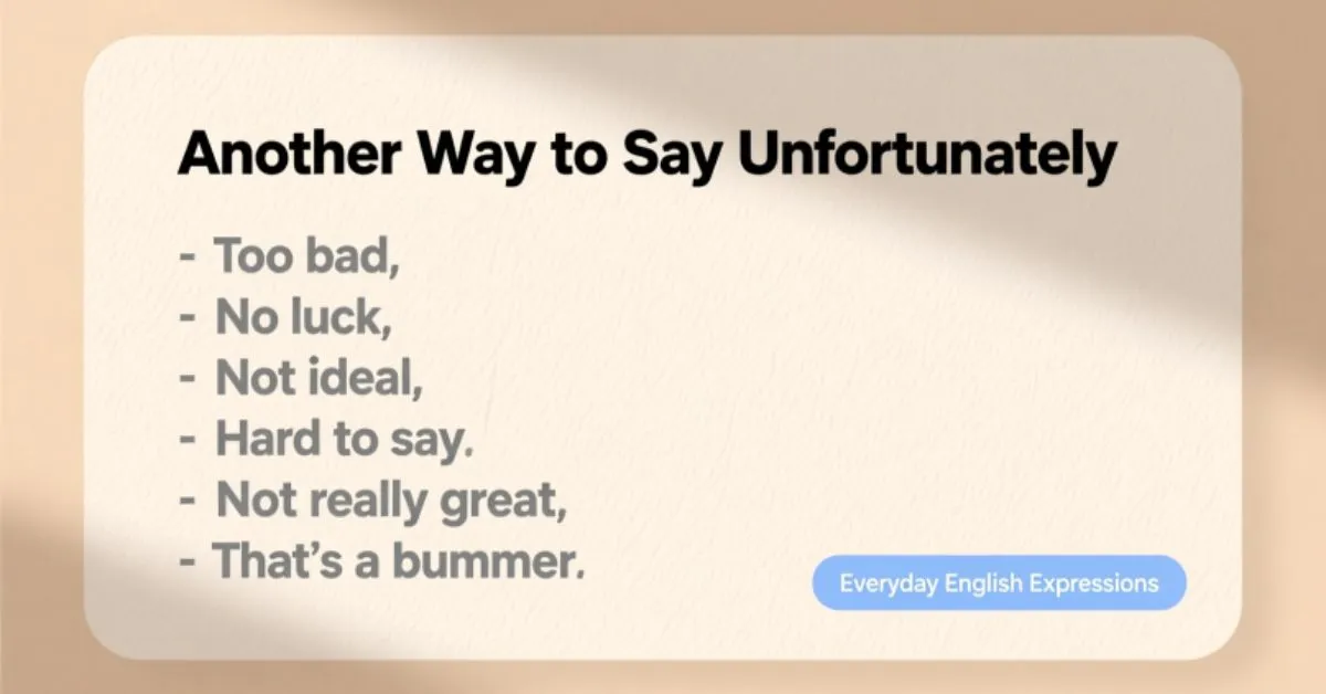 Another Way to Say Unfortunately