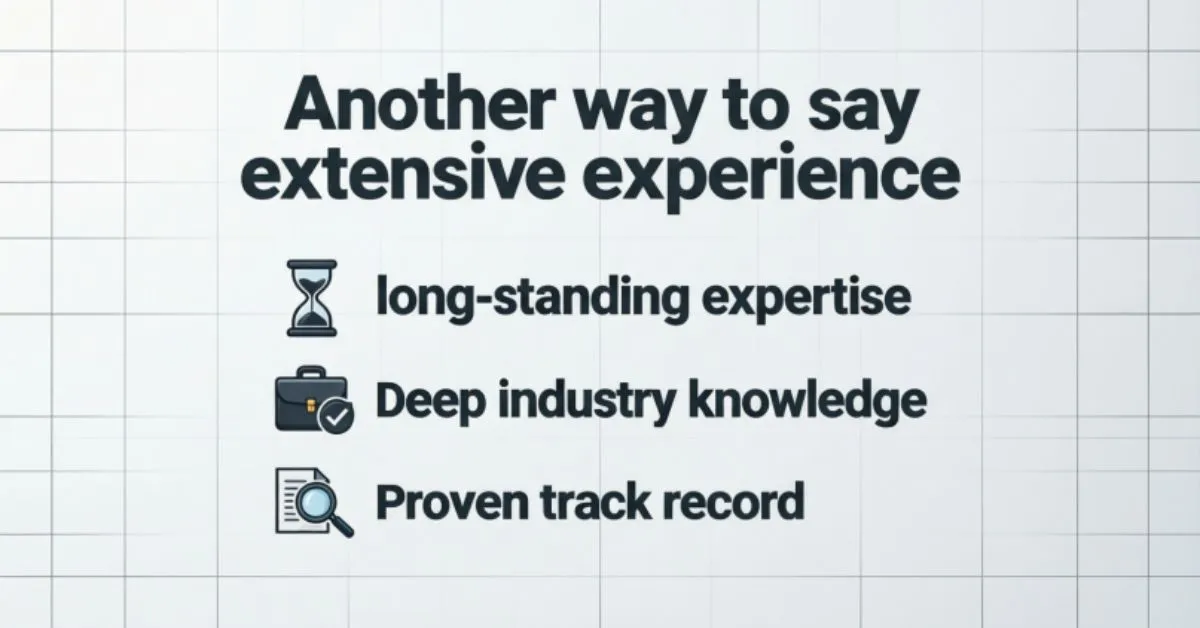 Another way to say extensive experience