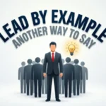 Another Way to Say Lead by Example