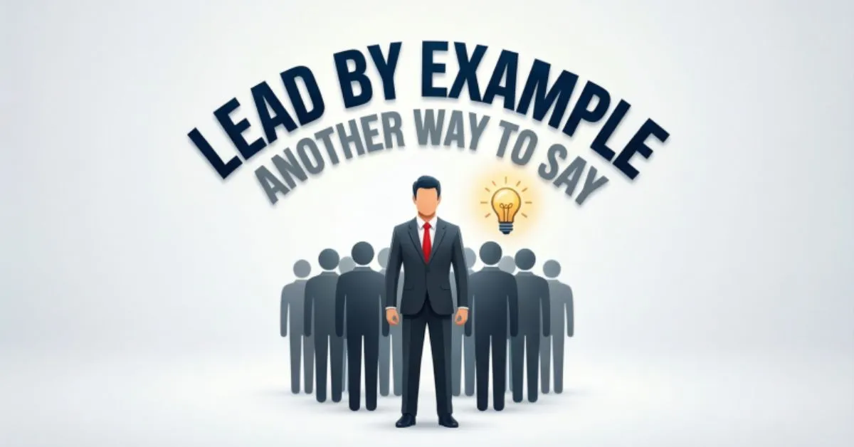 Another Way to Say Lead by Example